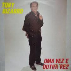 Tony Bizarro - Uma Vez E Outra Vez