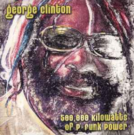 George Clinton - 500.000 Kilowatts Of P-Funk Power